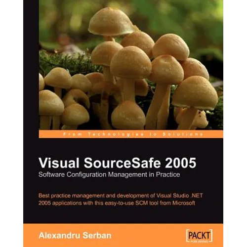 Visual SourceSafe 2005 Software Configuration Management in Practice