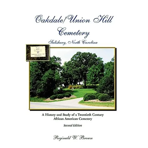 Oakdale/Union Hill Cemetery, Salisbury, North Carolina, Second Edition: A History and Study of a Twentieth Century African American Cemetery