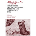 Chronicling History: Chroniclers and Historians in Medieval and Renaissance Italy