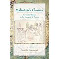 Malintzin's Choices: An Indian Woman in the Conquest of Mexico