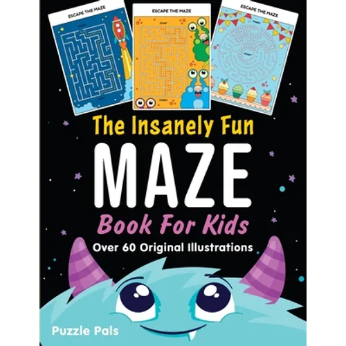 The Insanely Fun Maze Book For Kids: Over 60 Original Illustrations with Space, Underwater, Jungle, Food, Monster, and Robot Themes