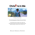 Christ Is in Me: The Hope of Glory/Victory The Autobiography of Salma Carunia Carter