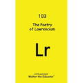 The Poetry of Lawrencium