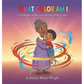 What Color Am I: A Celebration of Skin, Love and God's Perfect Colors