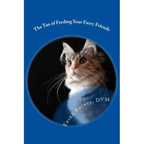 The Tao of Feeding Your Furry Friends: A holistic veterinarian's view on feeding your pets for vibrant health