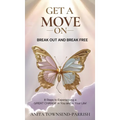 Get A Move On , Break Out and Break Free: 8 Steps to Experiencing a Great Change in You and in Your Life!