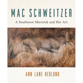 Mac Schweitzer: A Southwest Maverick and Her Art