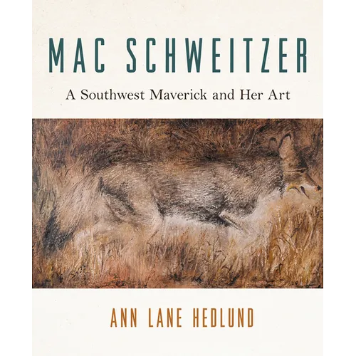 Mac Schweitzer: A Southwest Maverick and Her Art