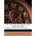De Historie Van Belgis, Of Kronyke Der Nederlandsche Oudheyd ......