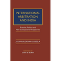 International Arbitration and India: Practice, Politics, and New Comparative Perspectives