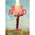 Be Not Afraid
