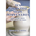 Ten Words That Shape People's Lives: Word Studies Drawn from a Life On the Wheel