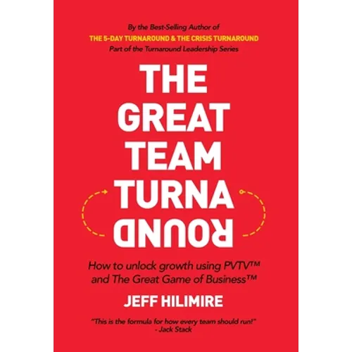 The Great Team Turnaround: How to unlock growth using PVTV(TM) and The Great Game of Business(TM)