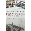 A Chronicle of Civil War Hampton, Virginia: Struggle and Rebirth on the Homefront