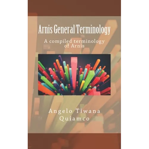 Arnis General Terminology: A compiled terminology of Arnis