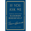 If You Ask Me: Essential Advice from Eleanor Roosevelt