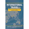 International Travel: A How-To Guide for Beginners and Seasoned Travelers