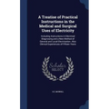 A Treatise of Practical Instructions in the Medical and Surgical Uses of Electricity: Including Instructions in Electrical Diagnosing and a New Method
