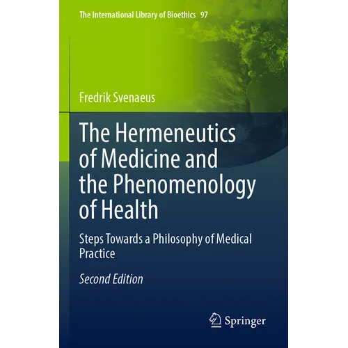 The Hermeneutics of Medicine and the Phenomenology of Health: Steps Towards a Philosophy of Medical Practice