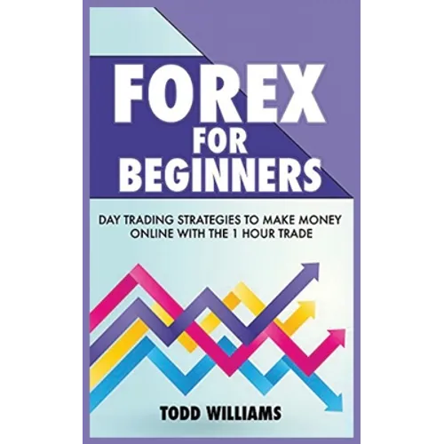 Forex for Beginners: Day Trading Strategies to Make Money Online With the 1-Hour Trade