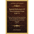 Spanish Reformers Of Two Centuries From 1520 V1: Their Lives And Writings According To The Late Benjamin B. Wiffen's Plan And With The Use Of His Mate