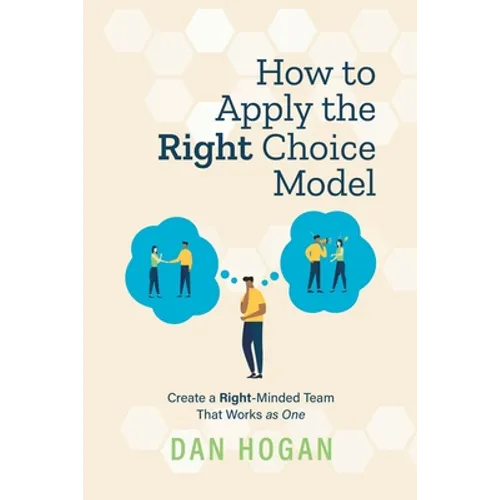 How to Apply the Right Choice Model: Create a Right-Minded Team That Works as One