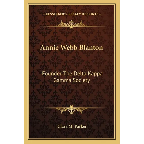 Annie Webb Blanton: Founder, The Delta Kappa Gamma Society