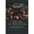 The Art of the Poor: The Aesthetic Material Culture of the Lower Classes in Europe 1300-1600