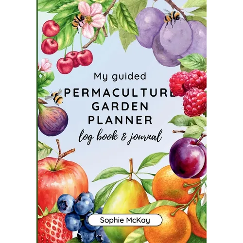 My Guided Fruit Tree Gardening Planner, Log Book and Journal: The Perfect Companion for Cultivating Your Dream Fruit Garden