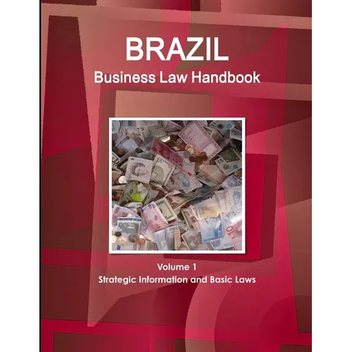 Brazil Business Law Handbook Volume 1 Strategic Information and Basic Laws