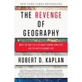 The Revenge of Geography: What the Map Tells Us about Coming Conflicts and the Battle Against Fate