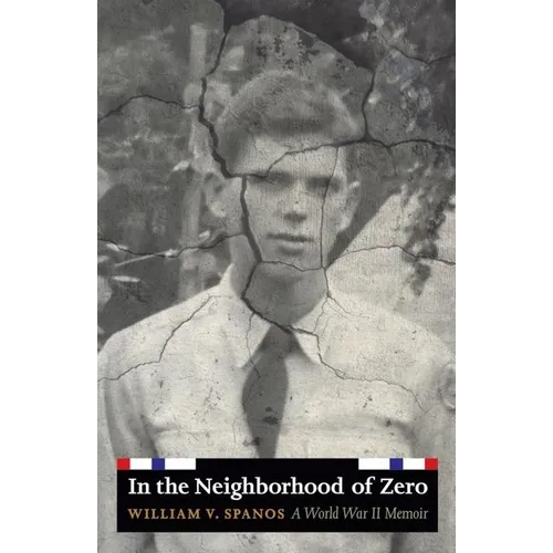 In the Neighborhood of Zero: A World War II Memoir