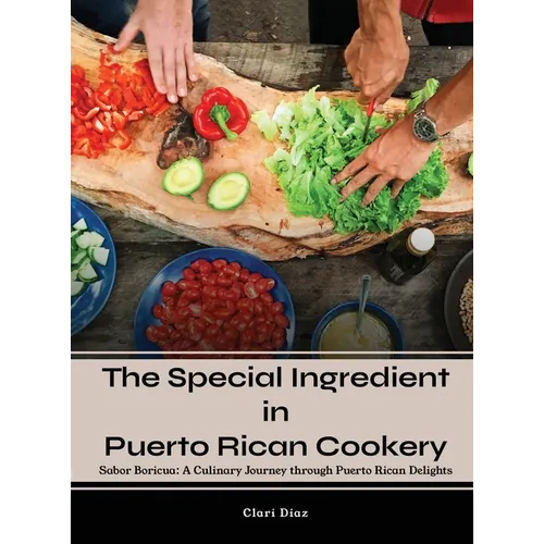 The Special Ingredient in Puerto Rican Cookery: A Culinary Journey through Puerto Rican Delights