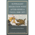 Suffragist Migration West after Seneca Falls, 1848-1871: Catharine Paine Blaine