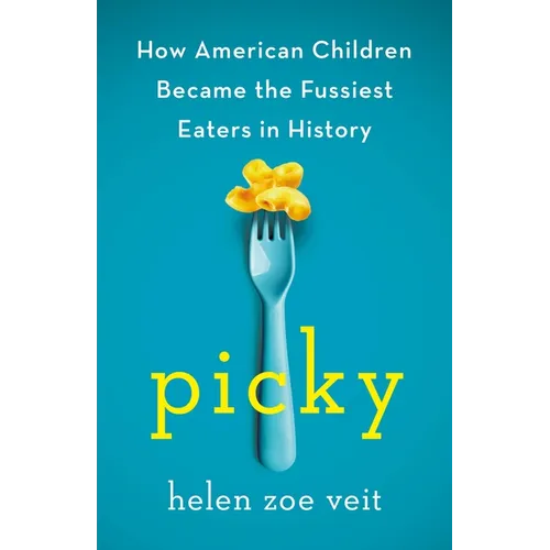 Picky: How American Children Became the Fussiest Eaters in History