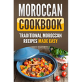 Moroccan Cookbook: Traditional Moroccan Recipes Made Easy