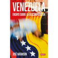 Venezuela: Ensayo Sobre La Descomposición / Venezuela: An Essay on Decomposition