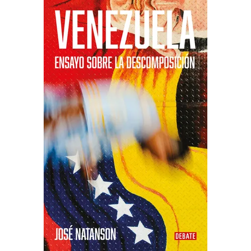 Venezuela: Ensayo Sobre La Descomposición / Venezuela: An Essay on Decomposition