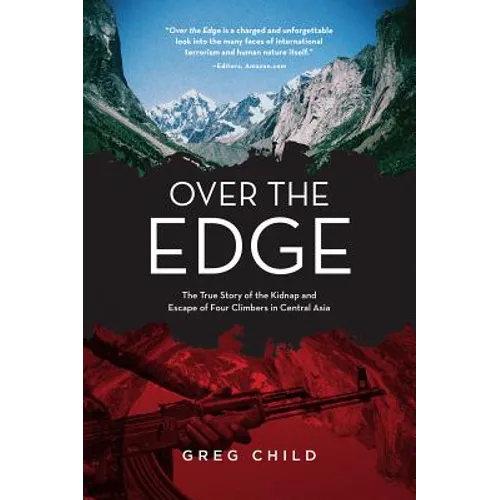 Over the Edge: The True Story of the Kidnap and Escape of Four Climbers in Central Asia