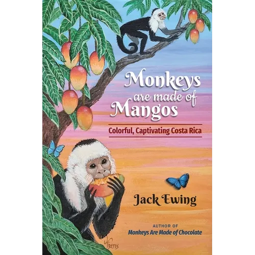 Monkeys Are Made of Mangos: Colorful, Captivating Costa Rica