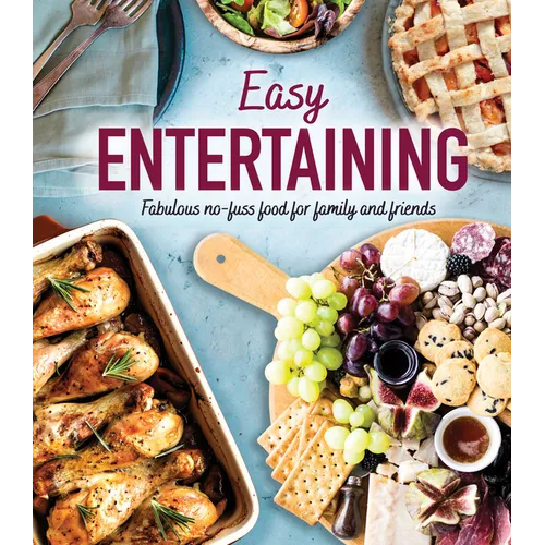 Easy Entertaining: Fabulous No-Fuss Food for Family and Friends