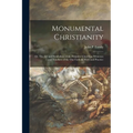 Monumental Christianity; or, The Art and Symbolism of the Primitive Church as Witnesses and Teachers of the One Catholic Faith and Practice