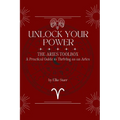 Unlock Your Power: The Aries Toolbox: A Practical Guide to Thriving as an Aries: The Aries Toolbox: The Aries Toolbox: A Practical Guide to Thriving a
