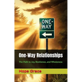 One-Way Relationships: The Path to Joy, Resilience, and Wholeness