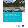 Innovative Finance Approaches Addressing River Basin Pollution: Combating Aquatic Biodiversity Loss in Southeast Asia