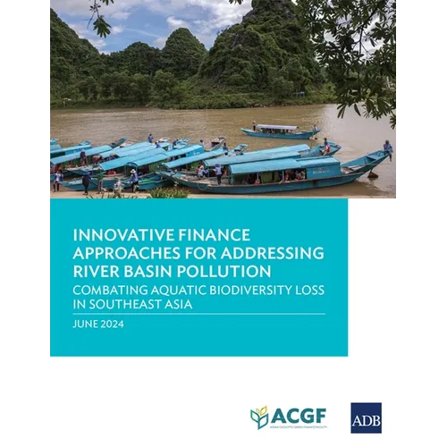 Innovative Finance Approaches Addressing River Basin Pollution: Combating Aquatic Biodiversity Loss in Southeast Asia