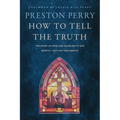 How to Tell the Truth: The Story of How God Saved Me to Win Hearts--Not Just Arguments