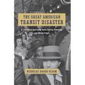 The Great American Transit Disaster: A Century of Austerity, Auto-Centric Planning, and White Flight