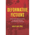 Deformative Fictions: Cruelty and Narrative Ethics in Twentieth-Century Latin American Literature