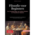 Filosofie voor Beginners: De Complete Basis van Kritisch Denken en Filosofische Wijsheid: Een praktische gids door de geschiedenis van de filosofie, v